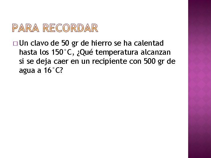 � Un clavo de 50 gr de hierro se ha calentad hasta los 150°C,