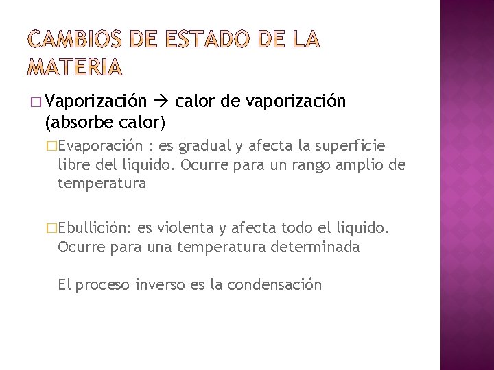� Vaporización calor de vaporización (absorbe calor) �Evaporación : es gradual y afecta la