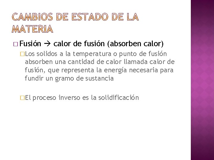 � Fusión calor de fusión (absorben calor) �Los solidos a la temperatura o punto