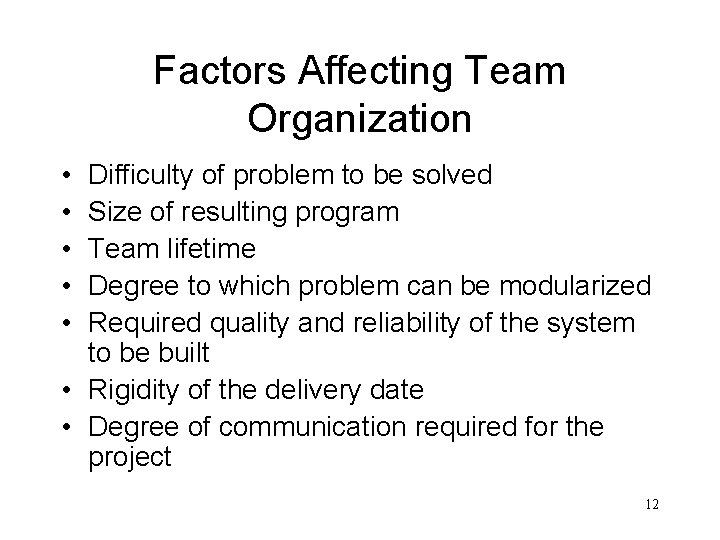 Factors Affecting Team Organization • • • Difficulty of problem to be solved Size