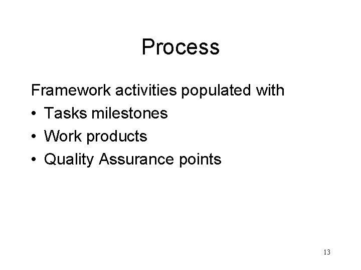 Process Framework activities populated with • Tasks milestones • Work products • Quality Assurance