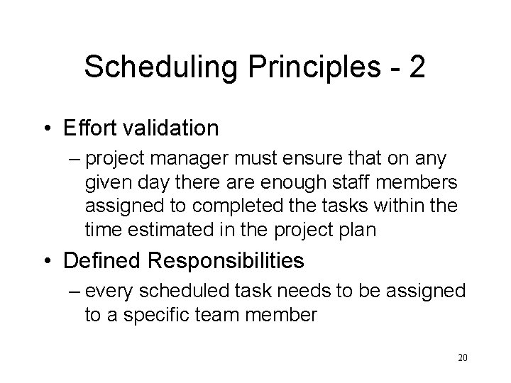 Scheduling Principles - 2 • Effort validation – project manager must ensure that on