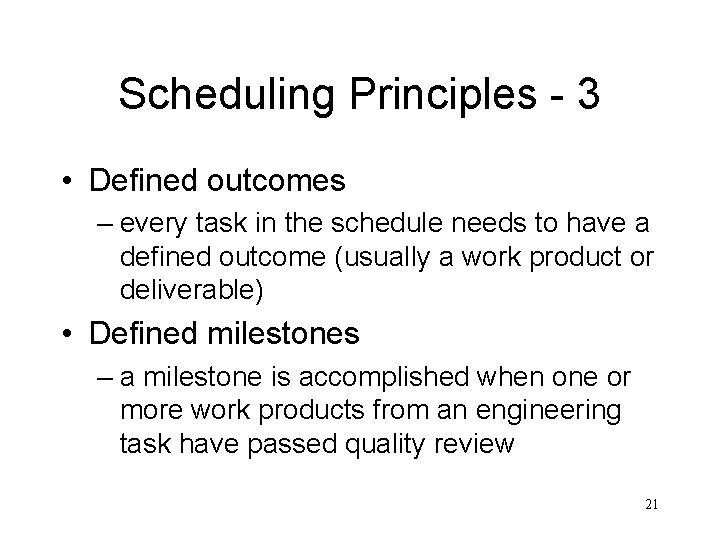 Scheduling Principles - 3 • Defined outcomes – every task in the schedule needs