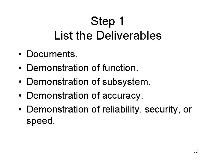 Step 1 List the Deliverables • • • Documents. Demonstration of function. Demonstration of