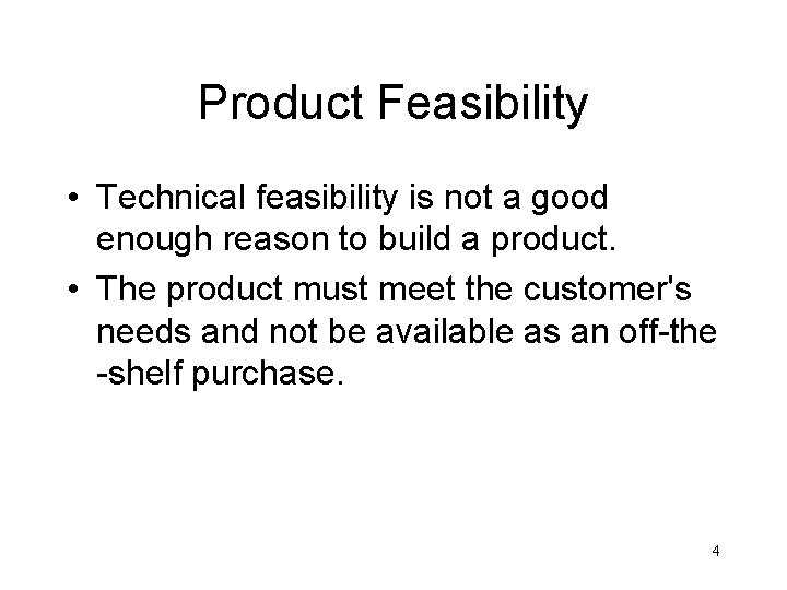 Product Feasibility • Technical feasibility is not a good enough reason to build a