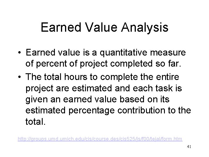 Earned Value Analysis • Earned value is a quantitative measure of percent of project