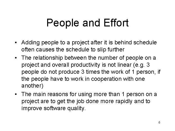 People and Effort • Adding people to a project after it is behind schedule