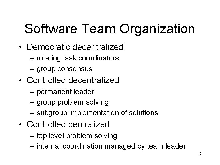 Software Team Organization • Democratic decentralized – rotating task coordinators – group consensus •