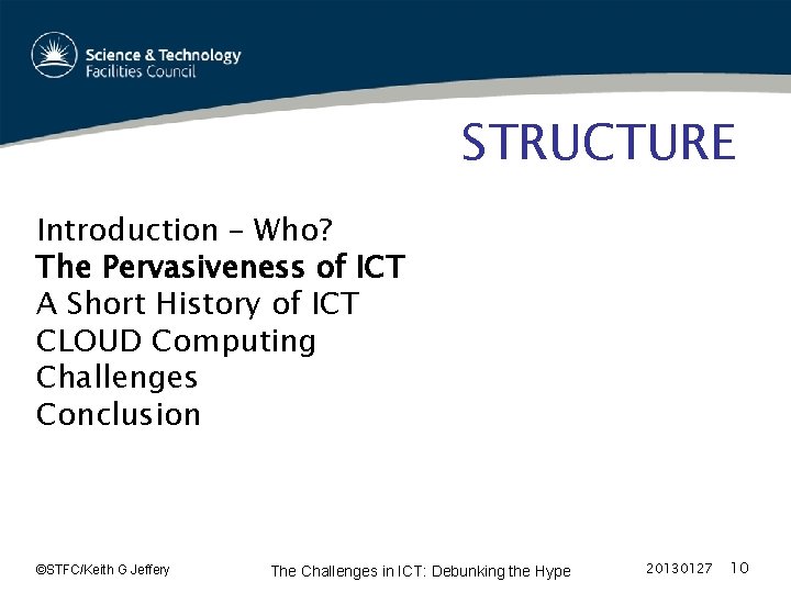 STRUCTURE Introduction – Who? The Pervasiveness of ICT A Short History of ICT CLOUD