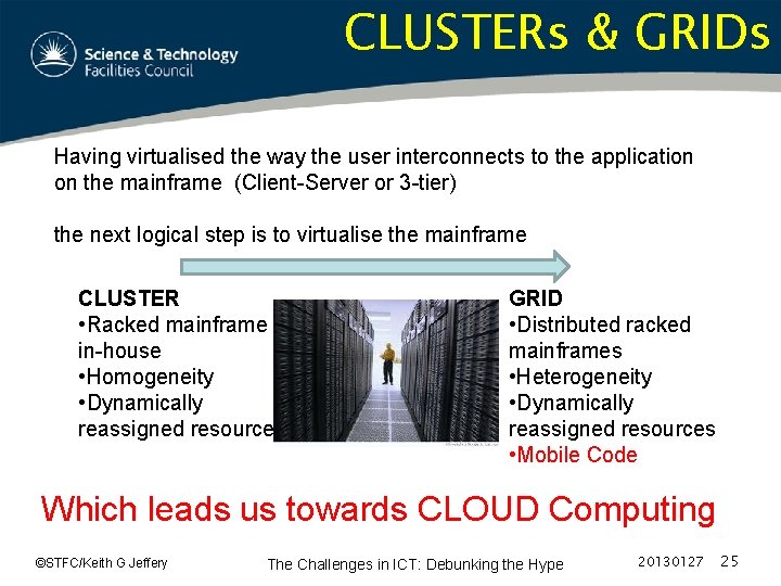 CLUSTERs & GRIDs Having virtualised the way the user interconnects to the application on
