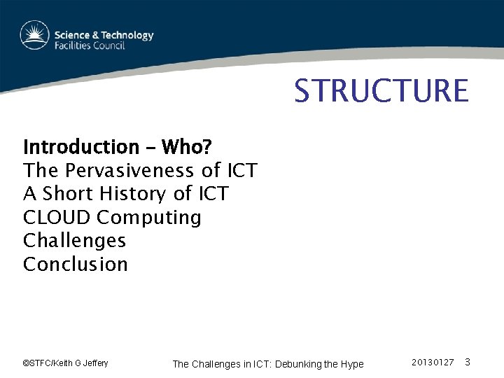 STRUCTURE Introduction – Who? The Pervasiveness of ICT A Short History of ICT CLOUD