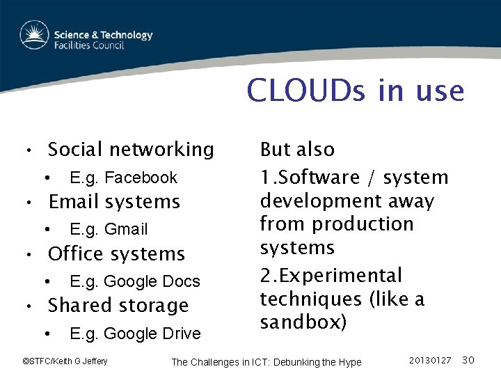 CLOUDs in use • Social networking • E. g. Facebook • E. g. Gmail