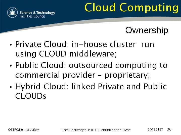 Cloud Computing Ownership • Private Cloud: in-house cluster run using CLOUD middleware; • Public