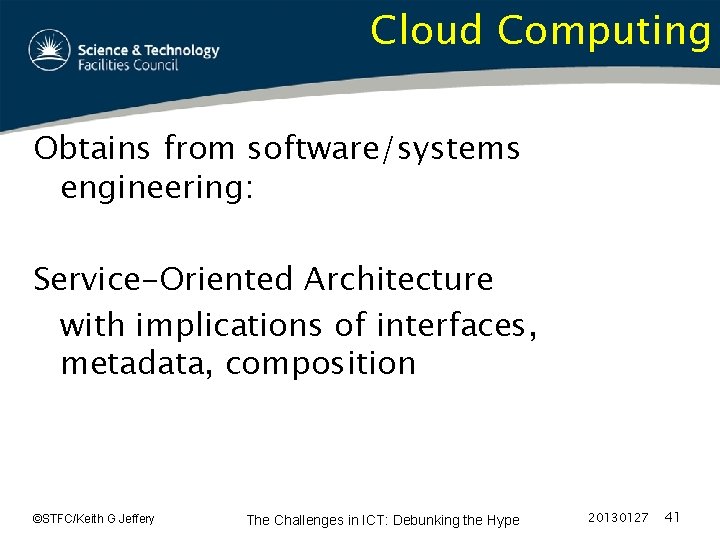 Cloud Computing Obtains from software/systems engineering: Service-Oriented Architecture with implications of interfaces, metadata, composition