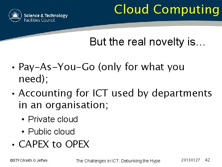 Cloud Computing But the real novelty is… • Pay-As-You-Go (only for what you need);