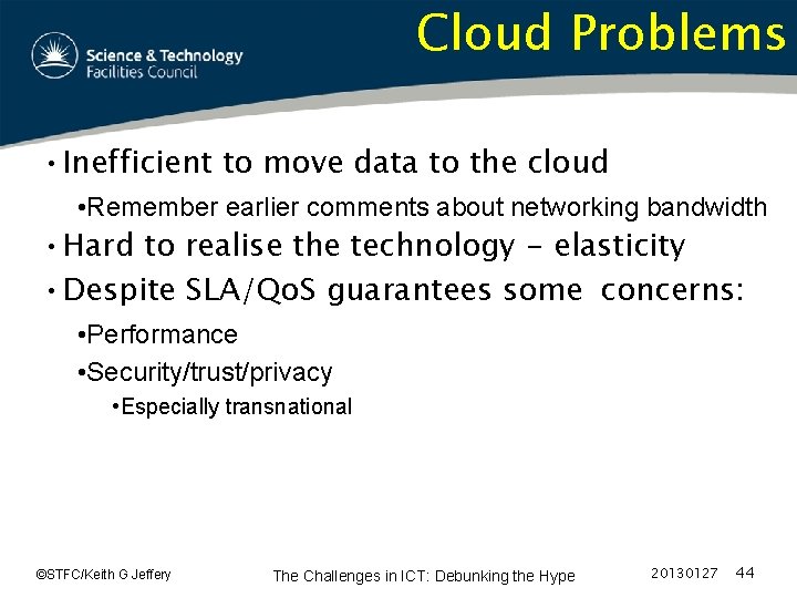 Cloud Problems • Inefficient to move data to the cloud • Remember earlier comments