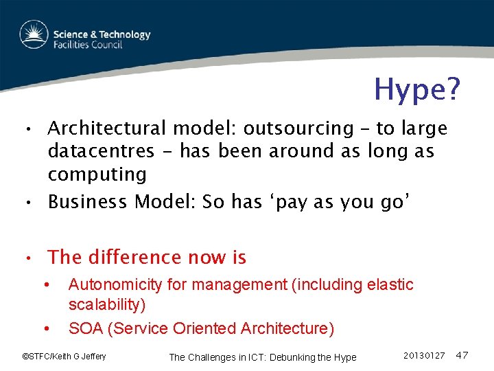 Hype? • Architectural model: outsourcing – to large datacentres - has been around as