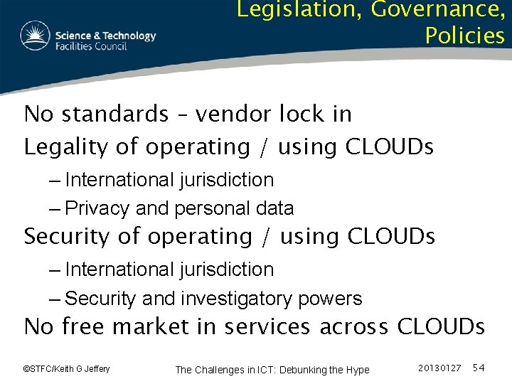 Legislation, Governance, Policies No standards – vendor lock in Legality of operating / using