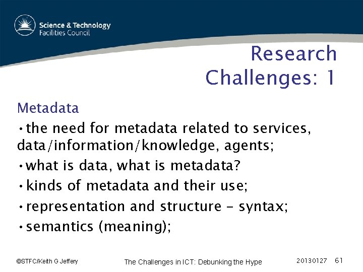 Research Challenges: 1 Metadata • the need for metadata related to services, data/information/knowledge, agents;