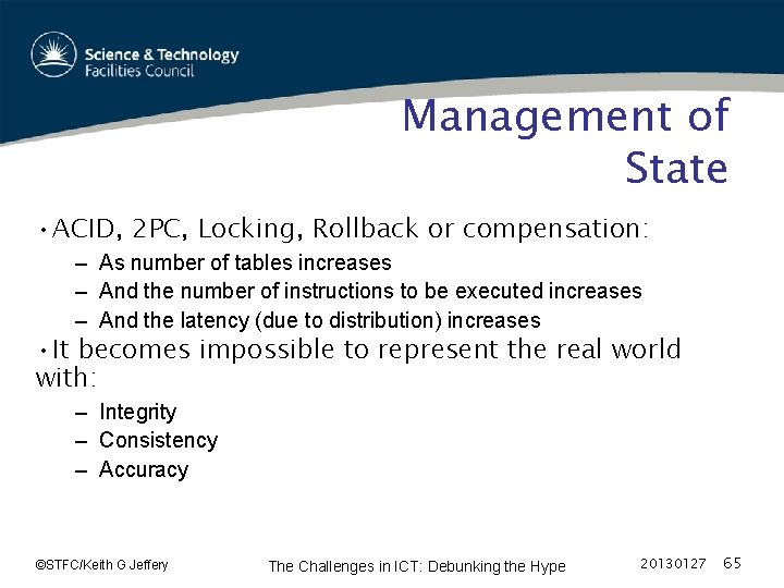 Management of State • ACID, 2 PC, Locking, Rollback or compensation: – As number