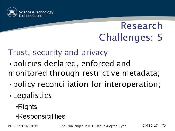Research Challenges: 5 Trust, security and privacy • policies declared, enforced and monitored through
