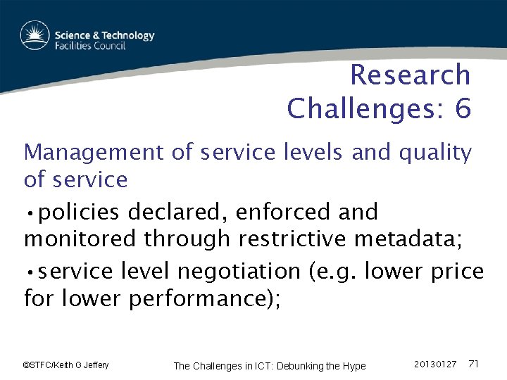 Research Challenges: 6 Management of service levels and quality of service • policies declared,