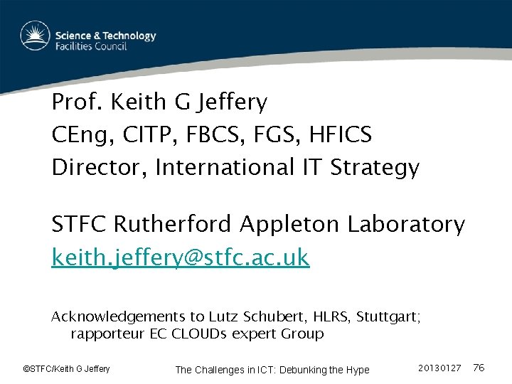 Prof. Keith G Jeffery CEng, CITP, FBCS, FGS, HFICS Director, International IT Strategy STFC