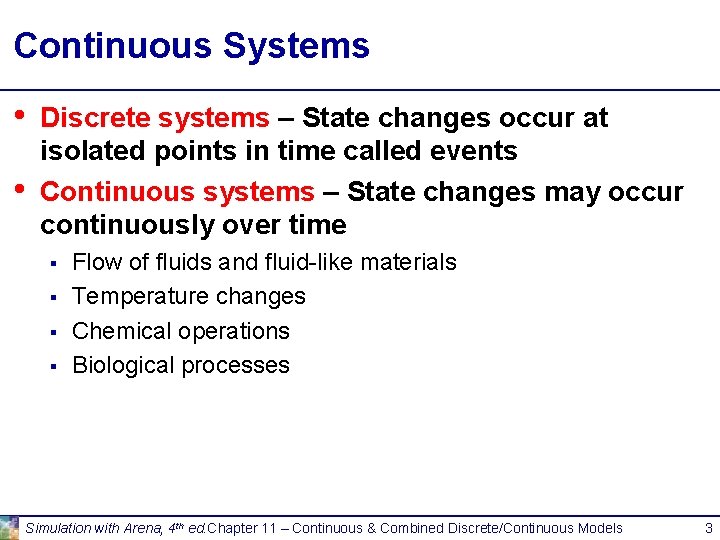 Continuous Systems • • Discrete systems – State changes occur at isolated points in