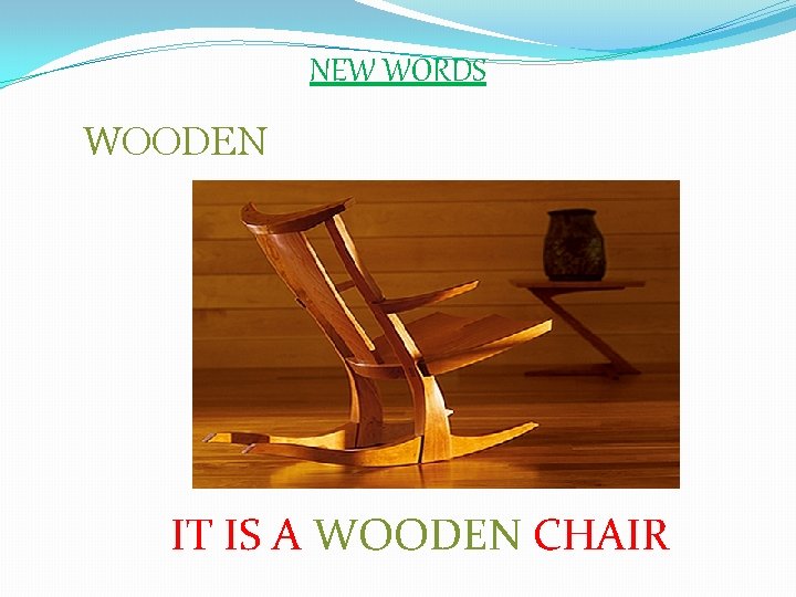 NEW WORDS WOODEN IT IS A WOODEN CHAIR 
