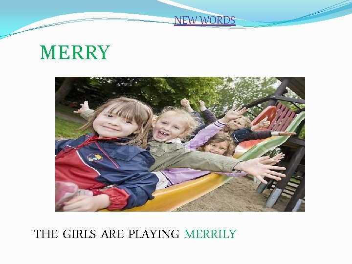 NEW WORDS MERRY THE GIRLS ARE PLAYING MERRILY 