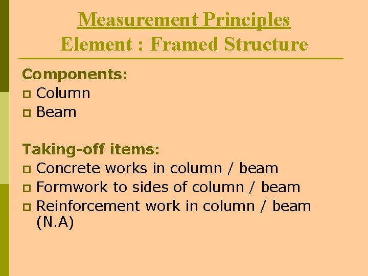 Measurement Principles Element : Framed Structure Components: p Column p Beam Taking-off items: p