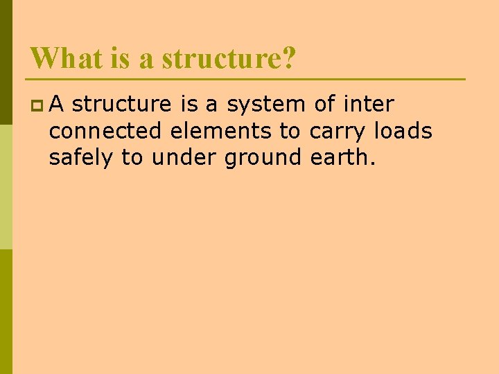 What is a structure? p A structure is a system of inter connected elements