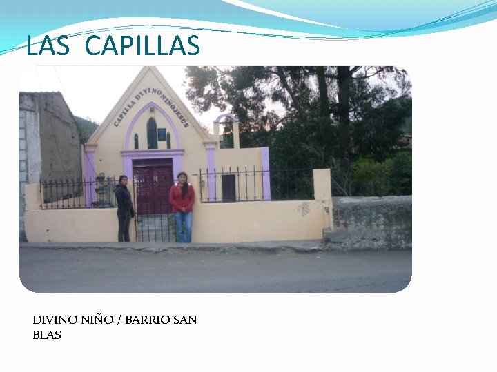 LAS CAPILLAS DIVINO NIÑO / BARRIO SAN BLAS 