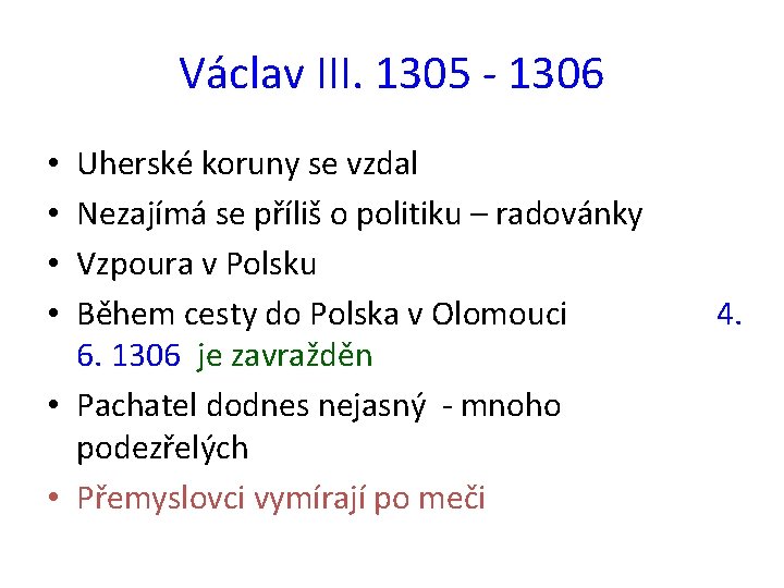 Václav III. 1305 - 1306 Uherské koruny se vzdal Nezajímá se příliš o politiku