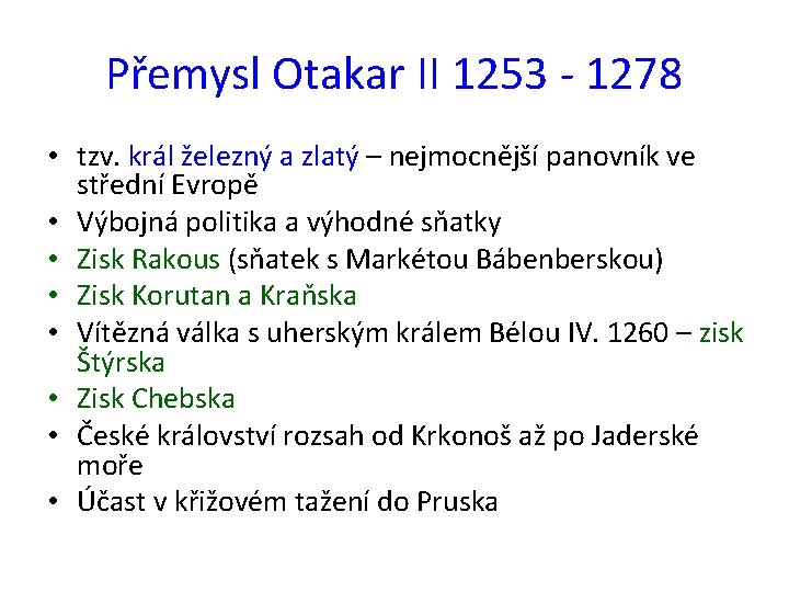 Přemysl Otakar II 1253 - 1278 • tzv. král železný a zlatý – nejmocnější