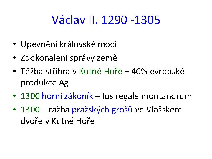 Václav II. 1290 -1305 • Upevnění královské moci • Zdokonalení správy země • Těžba