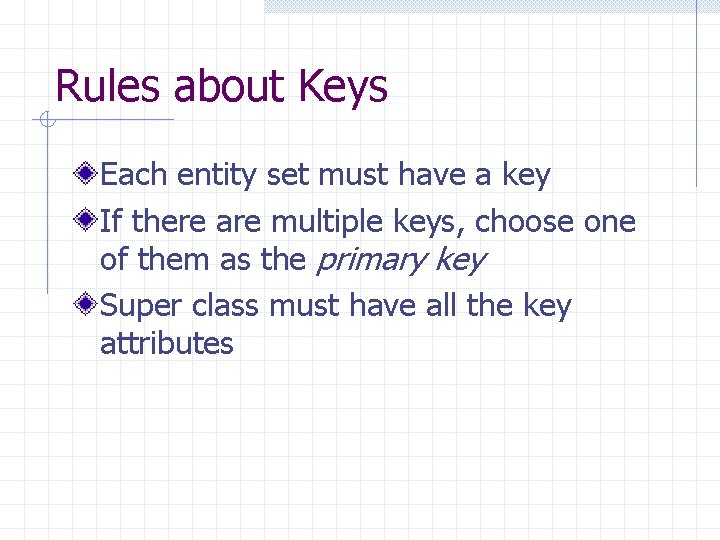 Rules about Keys Each entity set must have a key If there are multiple