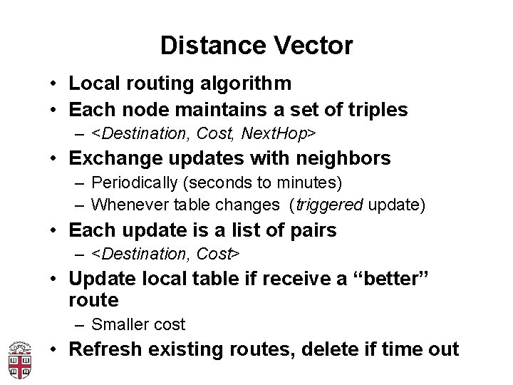 Distance Vector • Local routing algorithm • Each node maintains a set of triples