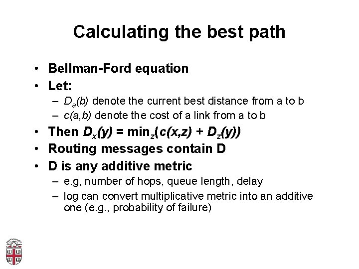 Calculating the best path • Bellman-Ford equation • Let: – Da(b) denote the current