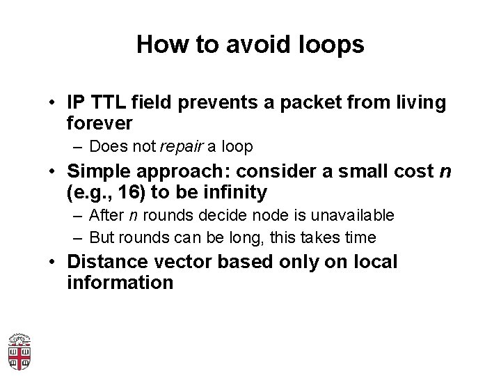 How to avoid loops • IP TTL field prevents a packet from living forever