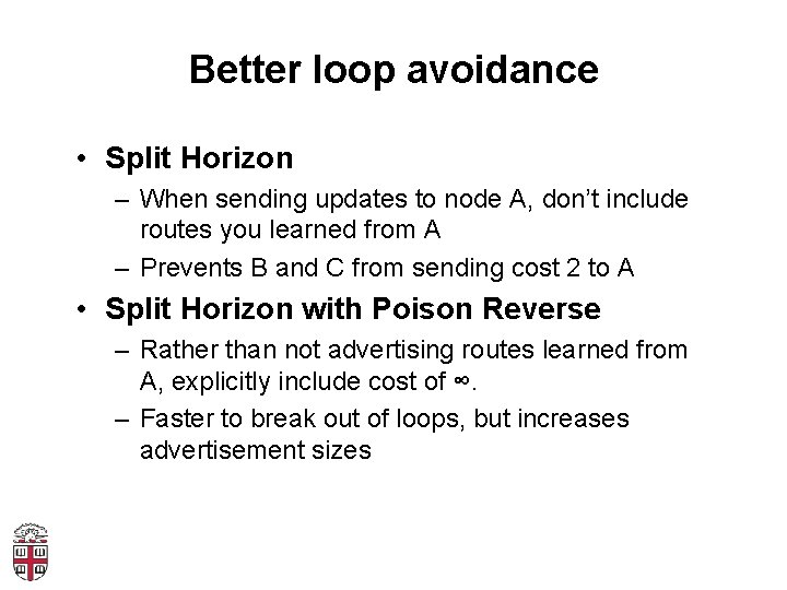 Better loop avoidance • Split Horizon – When sending updates to node A, don’t