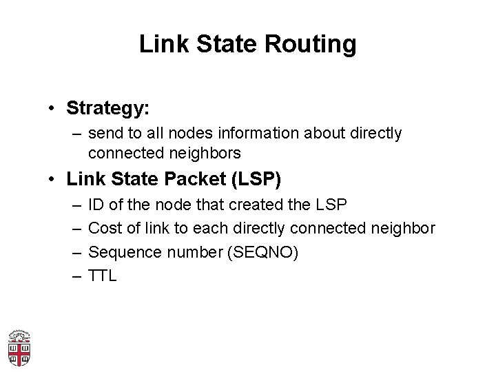 Link State Routing • Strategy: – send to all nodes information about directly connected