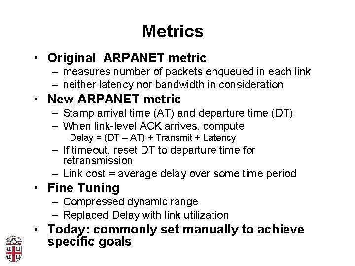 Metrics • Original ARPANET metric – measures number of packets enqueued in each link
