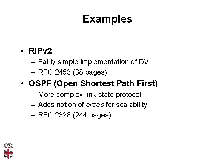 Examples • RIPv 2 – Fairly simplementation of DV – RFC 2453 (38 pages)