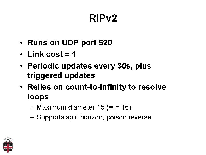 RIPv 2 • Runs on UDP port 520 • Link cost = 1 •