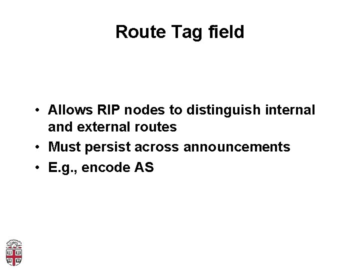 Route Tag field • Allows RIP nodes to distinguish internal and external routes •