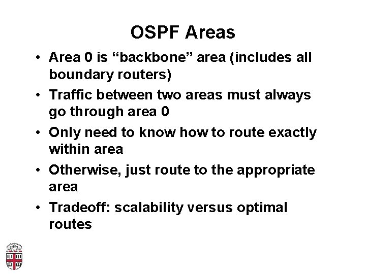 OSPF Areas • Area 0 is “backbone” area (includes all boundary routers) • Traffic