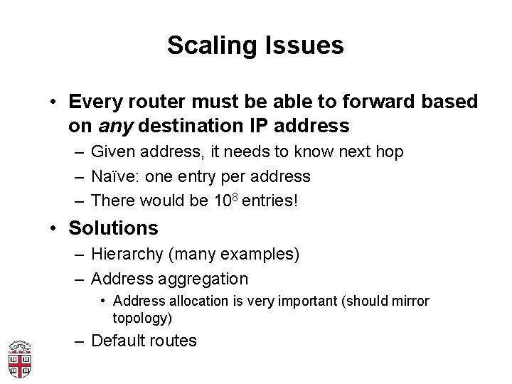 Scaling Issues • Every router must be able to forward based on any destination