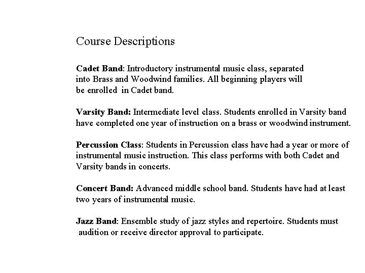 Course Descriptions Cadet Band: Introductory instrumental music class, separated into Brass and Woodwind families.