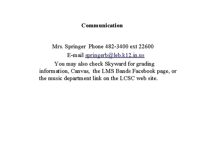 Communication Mrs. Springer Phone 482 -3400 ext 22600 E-mail springerb@leb. k 12. in. us